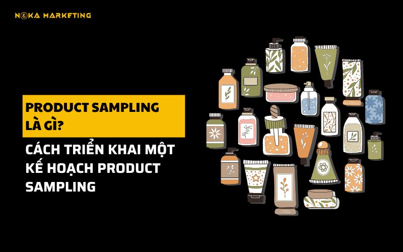 Product sampling là gì? Cách triển khai một kế hoạch product sampling hoàn chỉnh